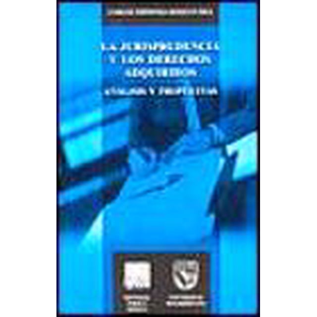 LA JURISPRUDENCIA Y LOS DERECHOS ADQUIRIDOS PORRUA CARLOS ESPINOSA BERECOCHEA