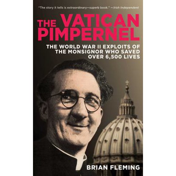 Pre-Owned The Vatican Pimpernel: The World War II Exploits of the Monsignor Who Saved Over 6,500 Lives (Paperback) 1616087021 9781616087029