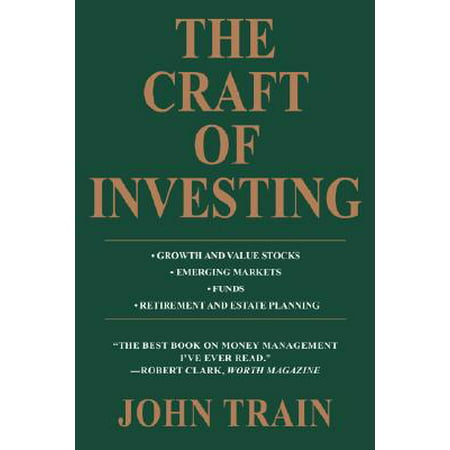 The Craft of Investing : Growth and Value Stocks * Emerging Markets * Funds * Retirement and Estate