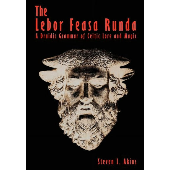 The Lebor Feasa Runda: A Druidic Grammar of Celtic Lore and Magic, (Hardcover)