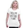 thumbnail image 4 of This Is My Last Cool T-Shirt Humor Womens Slim Fit Graphic Tee Brisco Brands X, 4 of 5