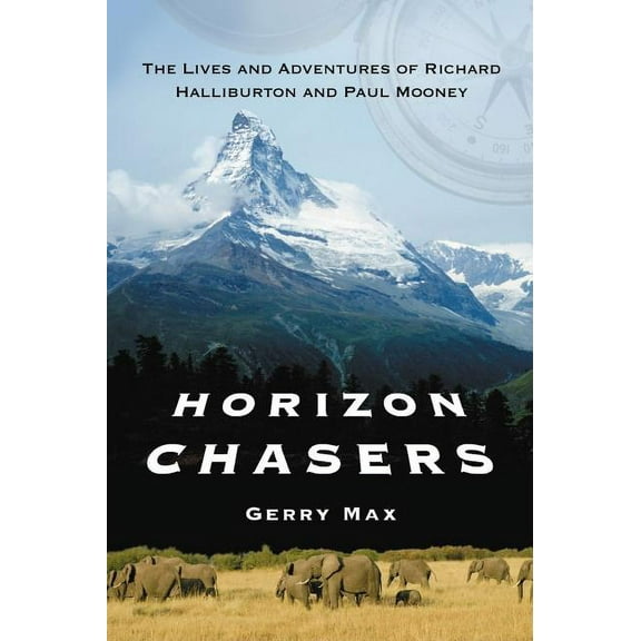 Horizon Chasers: The Lives and Adventures of Richard Halliburton and Paul Mooney (Paperback)
