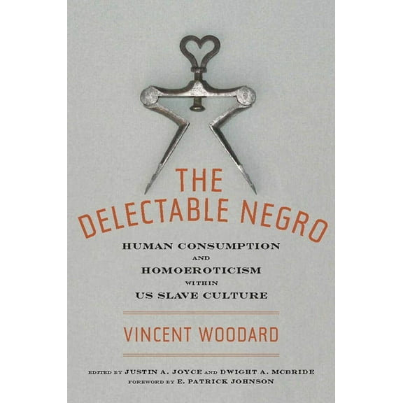 Sexual Cultures The Delectable Negro: Human Consumption and Homoeroticism Within Us Slave Culture, Book 34, (Paperback)