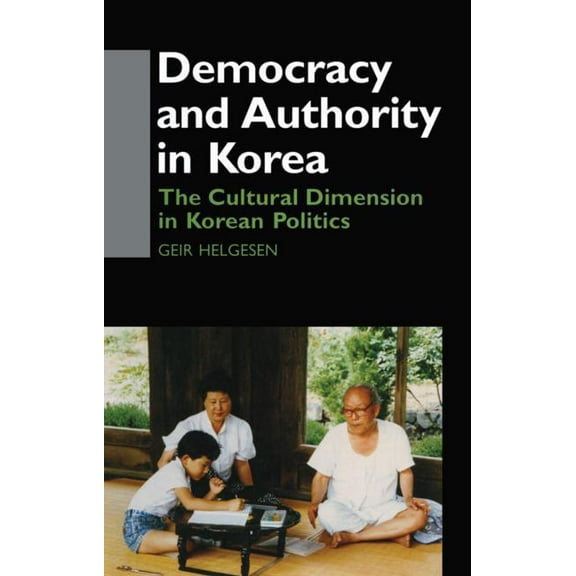Democracy in Asia Democracy and Authority in Korea: The Cultural Dimension in Korean Politics, (Hardcover)