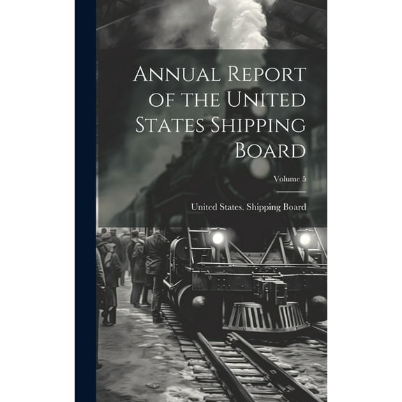Annual Report of the United States Shipping Board; Volume 5 (Hardcover)