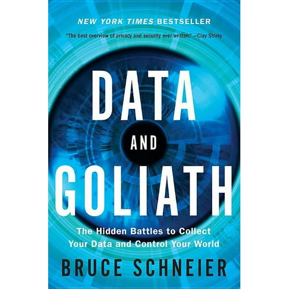 Data and Goliath: The Hidden Battles to Collect Your Data and Control Your World, (Paperback)