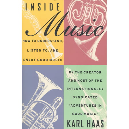 Inside Music : How to Understand,  Listen to, and Enjoy Good