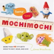 Teeny-Tiny Mochimochi: More Than 40 Itty-Bitty Minis to Knit, Wear, and Give [Paperback - Used]