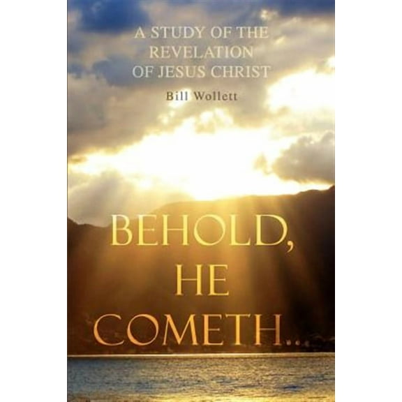 Behold, He Cometh... (Paperback) by Bill Wollett