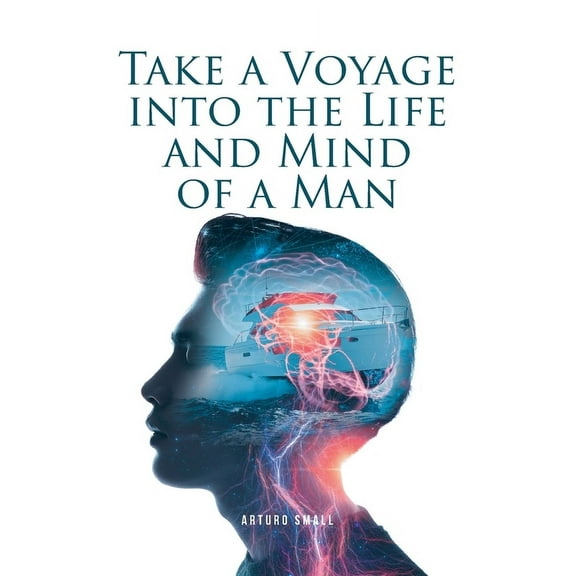 Take a Voyage into the Life and Mind of a Man, (Paperback)