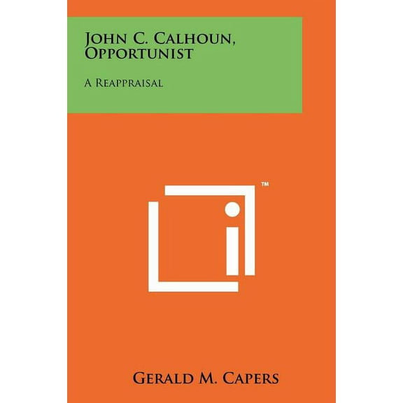 John C. Calhoun, Opportunist: A Reappraisal Paperback