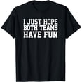 thumbnail image 1 of I Just Hope Both Teams Have Fun T-Shirt - Black - M, 1 of 2