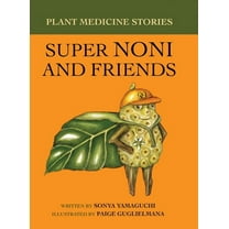 Plant Medicine Stories Super Noni and Friends, (Hardcover)