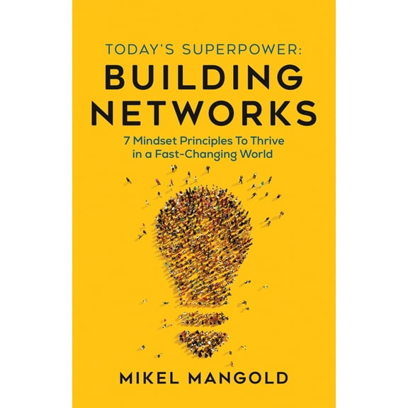 Today's Superpower - Building Networks: 7 Mindset Principles to Thrive in a Fast-Changing World, (Paperback)
