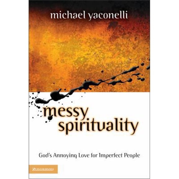 Messy Spirituality: God's Annoying Love for Imperfect People