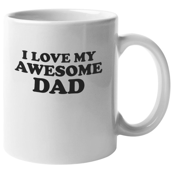 I Love My Awesome Dad. Father's Day or Dad's Birthday Coffee & Tea Gift Mug (11oz)