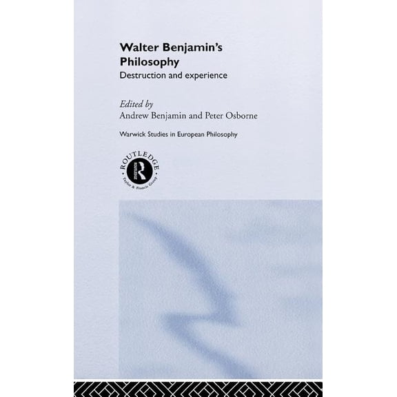 Warwick Studies in European Philosophy Walter Benjamin's Philosophy: Destruction and Experience, (Hardcover)