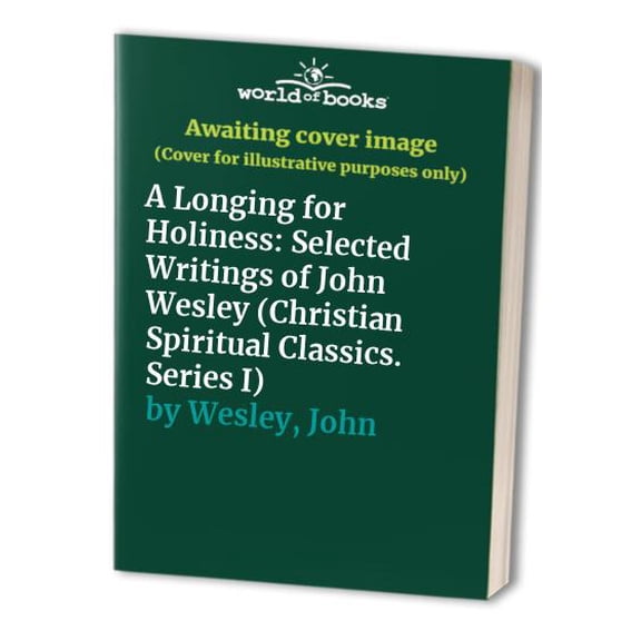 Pre-Owned A Longing for Holiness : Selected Writings of John Wesley (Upper Room Spiritual Classics. Series I) (Paperback) 0835808270 9780835808279