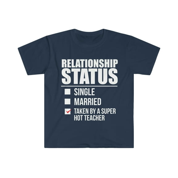 Relationship status taken by super hot Teacher Unisex T-shirt S-3XL