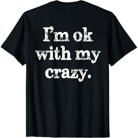I'm OK With My Crazy Funny Saying (on back) T-Shirt