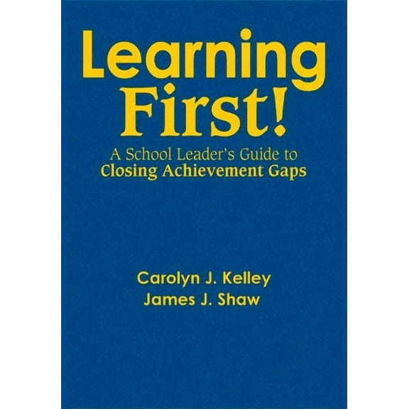 Learning First!: A School Leader's Guide to Closing Achievement Gaps, (Hardcover)