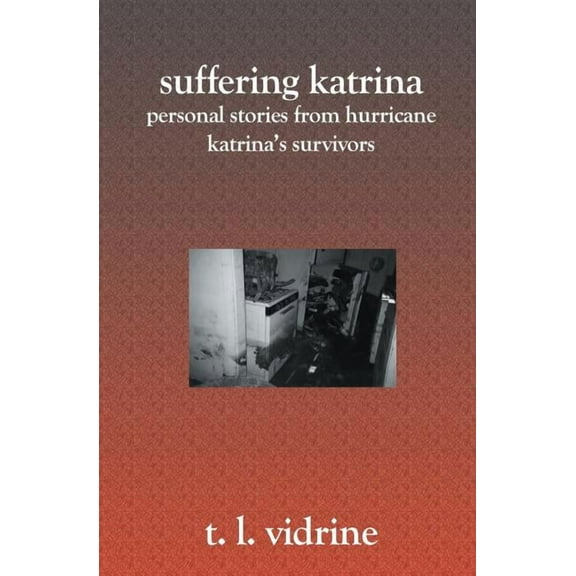 Suffering Katrina : Personal Stories From Hurricane Katrina's Survivors (Paperback)