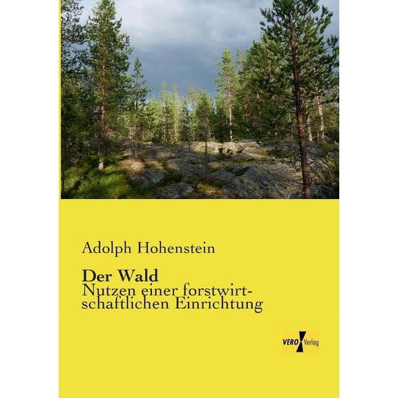 Der Wald: Nutzen einer forstwirtschaftlichen Einrichtung, (Paperback)