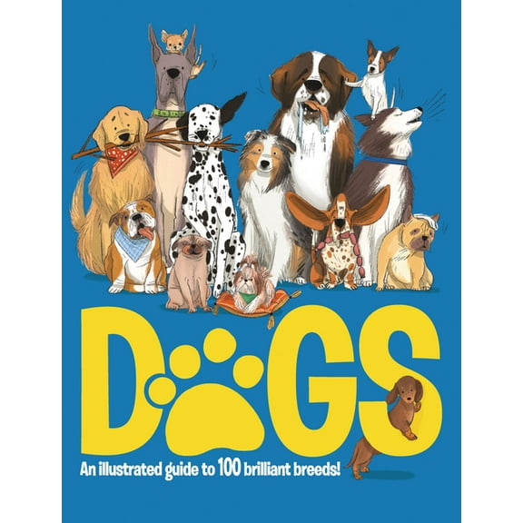 Dogs: An Illustrated Guide to 100 Brilliant Breeds, (Hardcover)