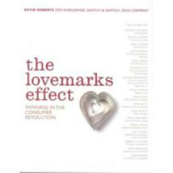 The Lovemarks Effect : Winning in the Consumer Revolution (Hardcover)
