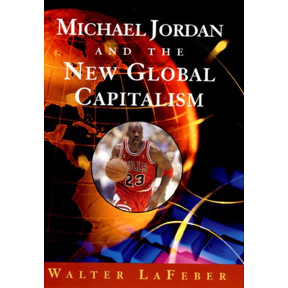 Pre-Owned Michael Jordan and the New Global Capitalism (Hardcover) 0393047474 9780393047479