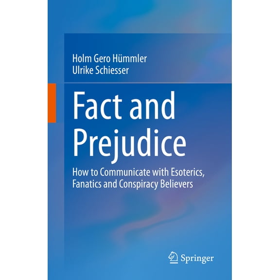 Fact and Prejudice: How to Communicate with Esoterics, Fanatics and Conspiracy Believers, (Paperback)