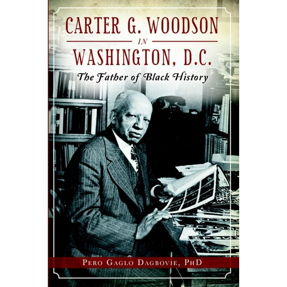 American Heritage Carter G. Woodson in Washington, D.C.: The Father of Black History, (Paperback)