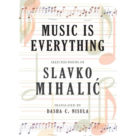 Music Is Everything : Selected Poems of Slavko Mihalic (Paperback)
