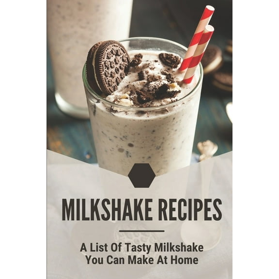 Milkshake Recipes: A List Of Tasty Milkshake You Can Make At Home: Simple Milkshake Recipes
