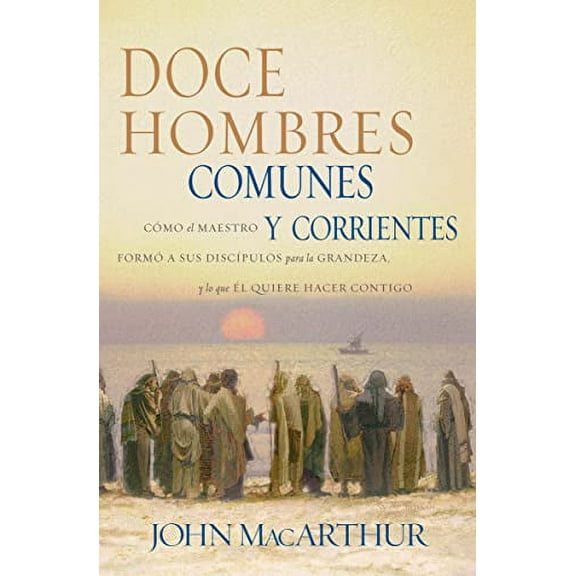 Pre-Owned Doce Hombres Comunes Y Corrientes: Cómo El Maestro Formó a Sus Discípulos Para La Grandeza, Y Lo Que Él Quiere Hacer Contigo = 12 Common Men (Paperback) 0881137774 9780881137774
