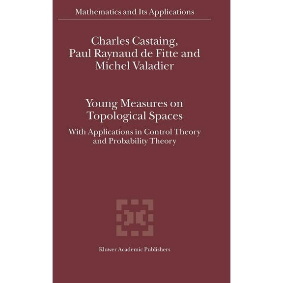Mathematics and Its Applications Young Measures on Topological Spaces: With Applications in Control Theory and Probability Theory, Book 571, (Hardcover)