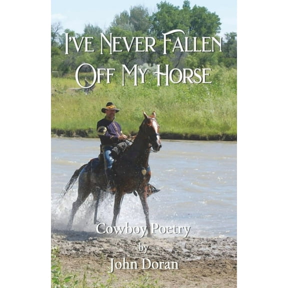 I've Never Fallen Off My Horse: Cowboy Poetry, (Paperback)