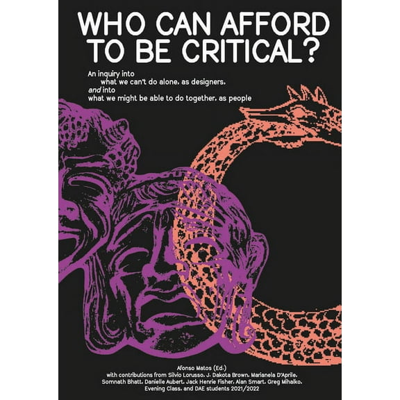 Who Can Afford to Be Critical?: An Inquiry Into What We Can't Do Alone, as Designers, and Into What We Might Be Able to , (Paperback)