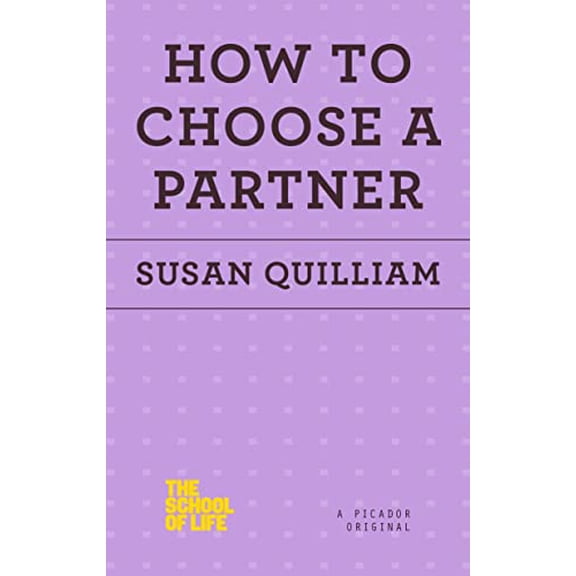 Pre-Owned How to Choose a Partner (The School of Life), 9781250078698, 1250078695, Paperback,
