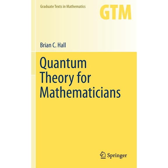 Graduate Texts in Mathematics Quantum Theory for Mathematicians, Book 267, (Hardcover)