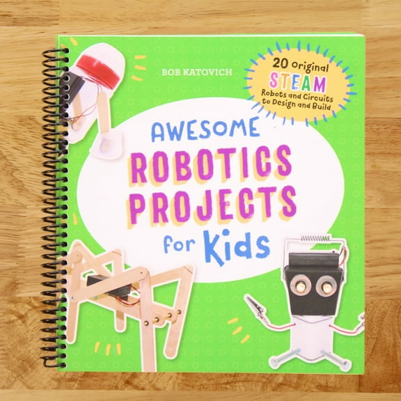 Awesome Steam Activities for Kids Awesome Robotics Projects for Kids: 20 Original Steam Robots and Circuits to Design and Build, (Spiral Bound)