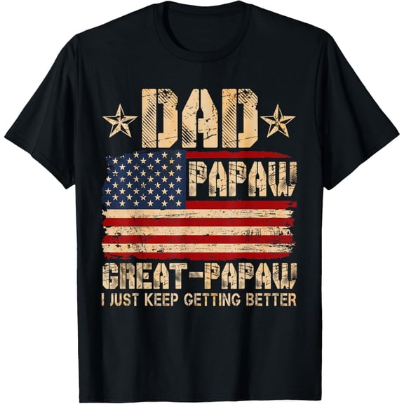 Usa Flag Dad Papaw Great Papaw I Just Keep Getting Better T-Shirt