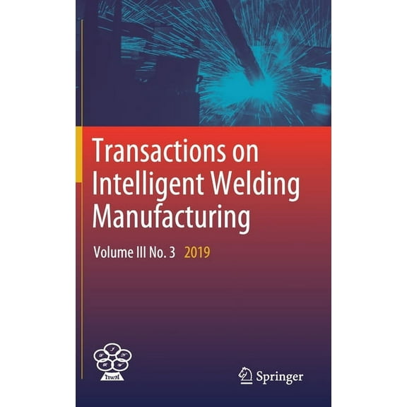 Transactions on Intelligent Welding Manu Transactions on Intelligent Welding Manufacturing: Volume III No. 3 2019, (Hardcover)