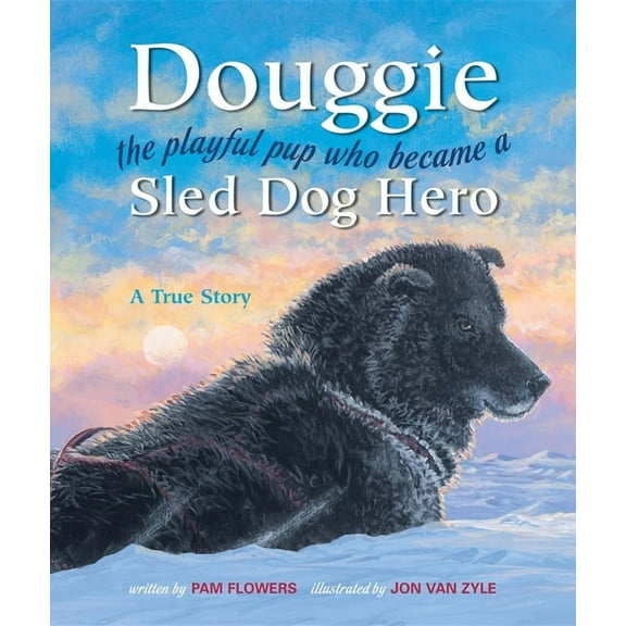 Douggie: The Playful Pup Who Became a Sled Dog Hero, (Hardcover)