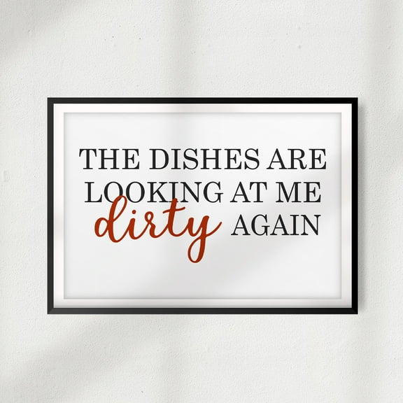 Designs ByLITA The Dishes Are Looking At Me Dirty Again 5 x 7 UNFRAMED Print Décor Wall Art