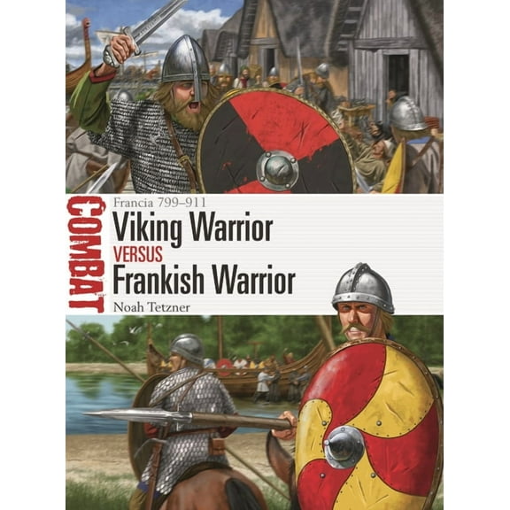 Combat Viking Warrior Vs Frankish Warrior: Francia 799-911, Book 63, (Paperback)