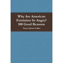 Why Are American Feminists So Angry? 100 Good Reasons, (Paperback)