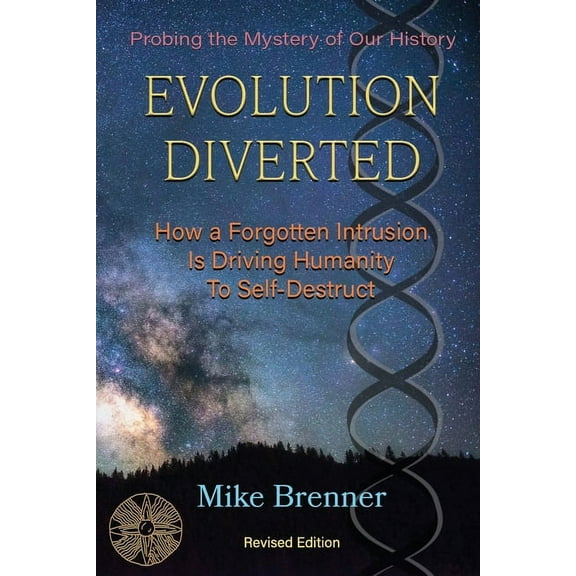 Evolution Diverted: How a Forgotten Intrusion Is Driving Us to Self-Destruct, (Paperback)