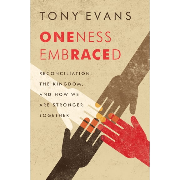 Oneness Embraced : Reconciliation, the Kingdom, and How We are Stronger Together (Hardcover)