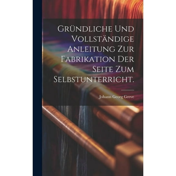 Gründliche und vollständige Anleitung zur Fabrikation der Seite zum Selbstunterricht. (Hardcover)